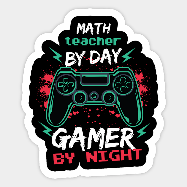 math teacher by day gamer by night - Math Teacher - Sticker