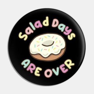 Salad days are over Pin