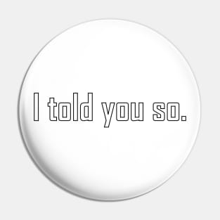 I told you so funny text design Pin
