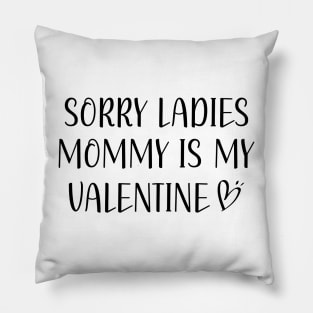 Valentines Day Sorry Ladies Mommy Is My Valentine Boys Kids Pillow