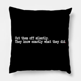 Cut them off silently. They know exactly what they did. Pillow