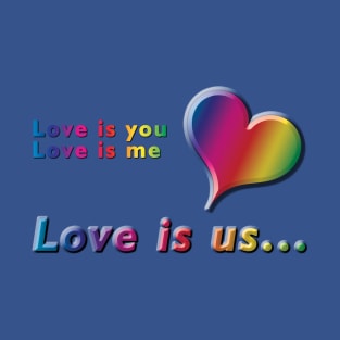 Love is you, Love is me, Love is us Rainbow Text & Heart Design on Blue Background T-Shirt