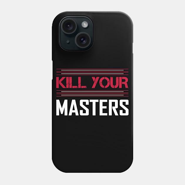 Kill Your Masters Phone Case by DragonTees