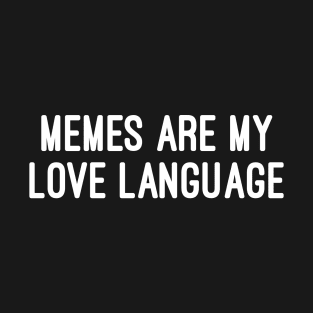 Memes Are My Love Language T-Shirt