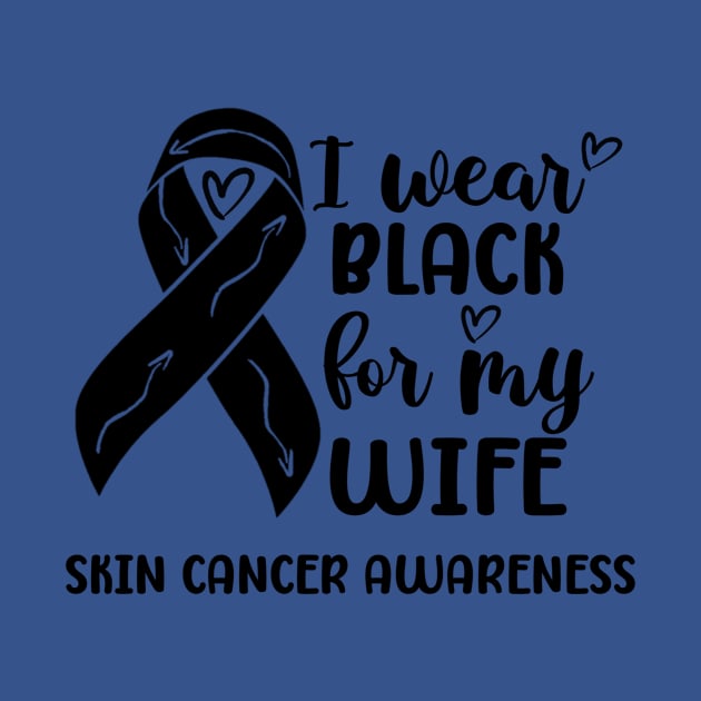 I Wear Black For My Wife Skin Cancer Awareness by Geek-Down-Apparel