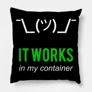 It Works In My Container Funny Developer Design White/Green Pillow