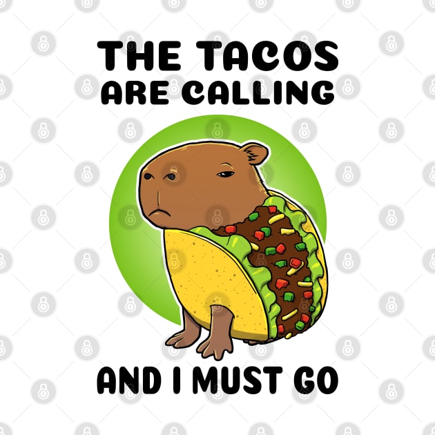 The tacos are calling and I must go Capybara Taco by capydays