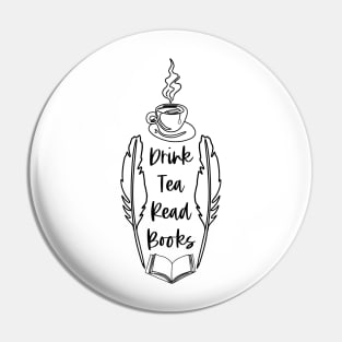 Drink Tea Read Books - Black - Bookish Reader Saying Pin