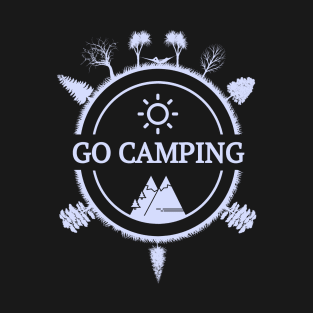 Go Camping - outdoors and mountain nature T-Shirt