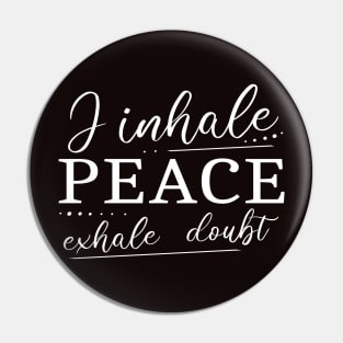 I inhale Peace, exhale doubt Pin