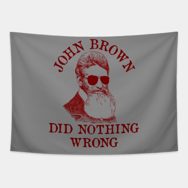 John Brown Did Nothing Wrong - Sunglasses, Historical, Meme, Leftist, Socialist Tapestry by SpaceDogLaika