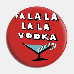 Fa La La La La Vodka Pin