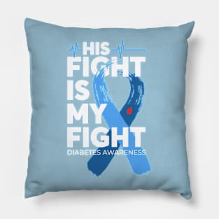 His Fight Is My Fight Diabetes Awareness Pillow