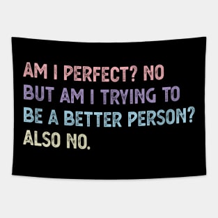 am i perfect? No. But i am trying to be petter person? Also no. Am I Perfect am i perfect funny Tapestry