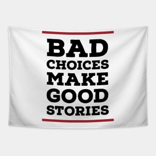 Bad choices make good stories Tapestry