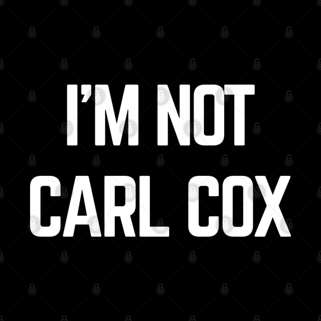 I’m not Carl Cox by Raw Designs LDN