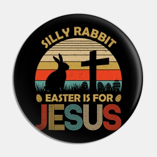 Silly Rabbit Easter is for Jesus Christian Religious Pin