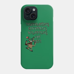 Christmas Funny Gifts, Reindeer Funny Christmas Graphic Design, DECORATING SHOPPING WRAPPING OH MY! Phone Case