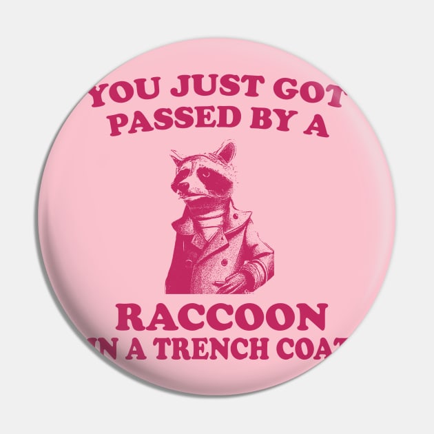 You just got passed by a raccoon in a trench coat funny aesthetic  Meme Sticker Pin by Y2KSZN