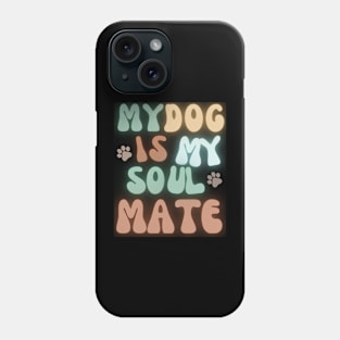 My Dog is my Soulmate Phone Case