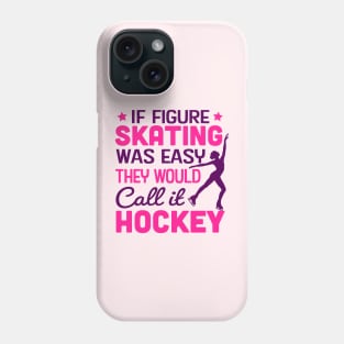 if figure skating was easy they would call it hockey Phone Case