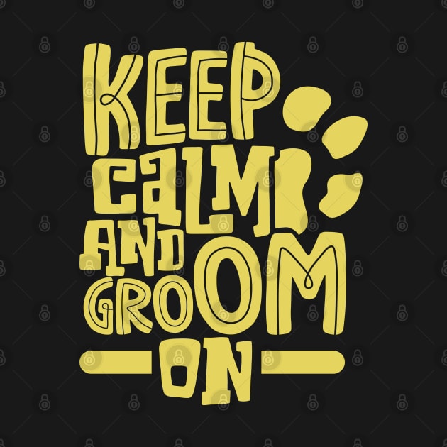 Keep calm and groom on - animal caretaker by Modern Medieval Design