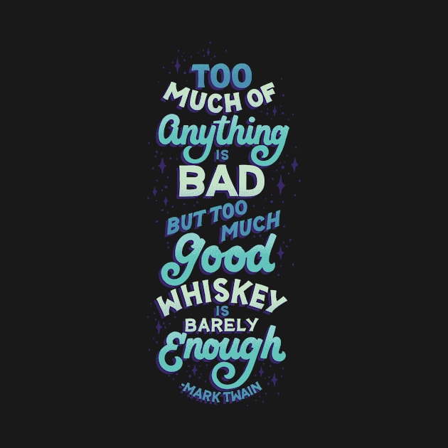 Too Much Good Whiskey by polliadesign