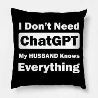 I don't need chatgpt my husband knows everything Pillow