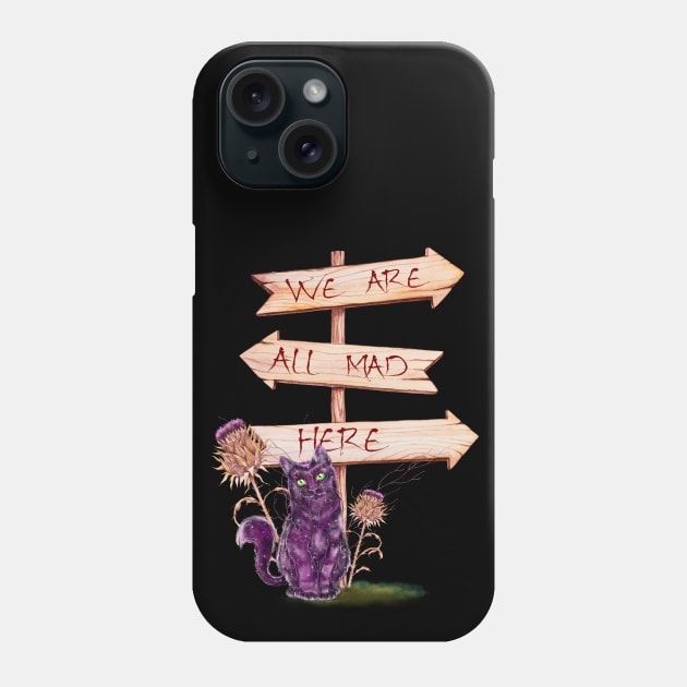 we are all mad here Phone Case by theerraticmind