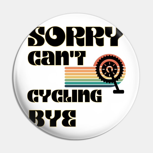 Sorry Can't Cycling Bye-Funny Cycling Quote Pin by Grun illustration 