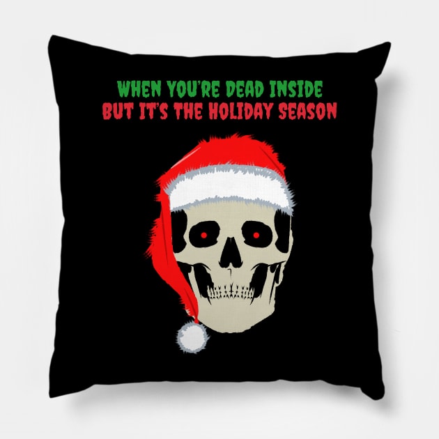 When You Are Dead Inside But Its The Holiday Season Pillow by reesea