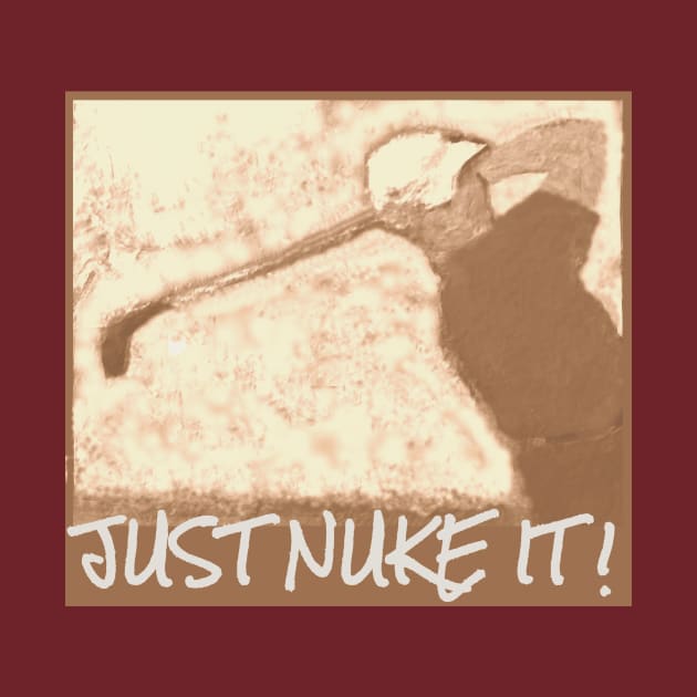 Just Nuke It ! by DonWillisJrArt