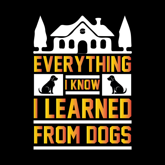 Everything I know I learned from dogs by Pretr=ty