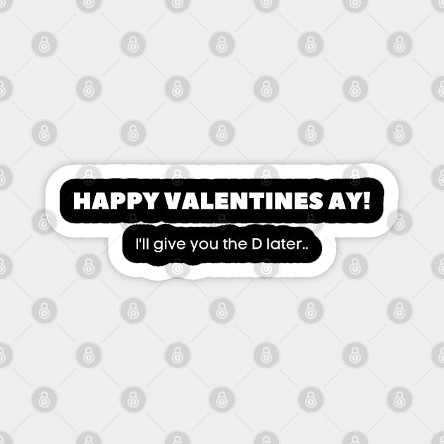 Happy Valentine's ay! I'll give you the D later.. Funny Naughty 2021 Valentine's day Magnet by whatisonmymind