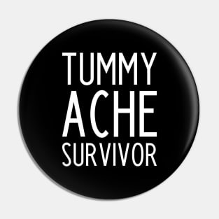 Tummy Ache Survivor - funny slogan Pin