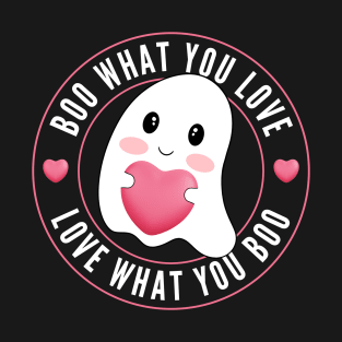 Boo What You Love | Cute Funny Ghost Halloween Motivational Quote T-Shirt