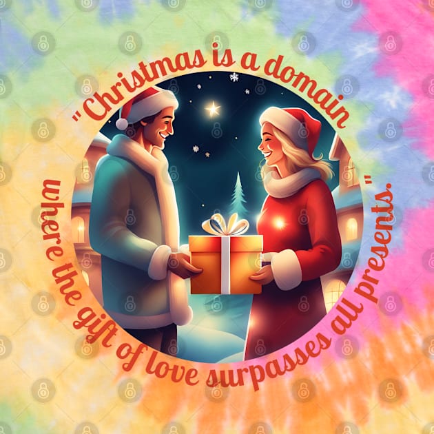 "Christmas Is A Domain Where The Gift Of Love Surpasses All Presents." by Gaius O.