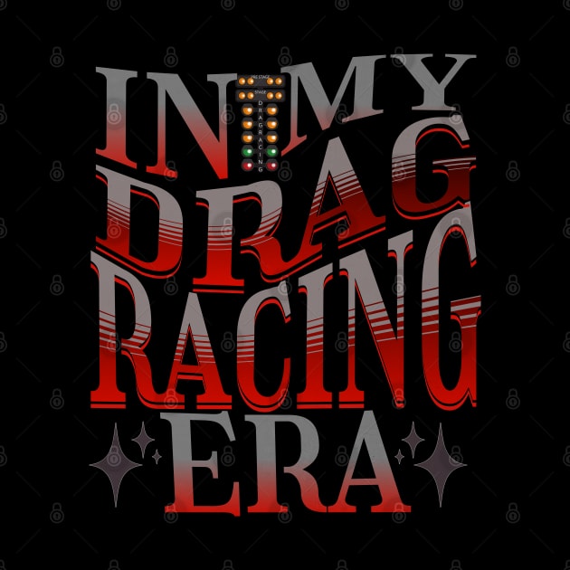 In My Drag Racing Era Racing Motorsports Cars Drag Strip Racetrack by Carantined Chao$