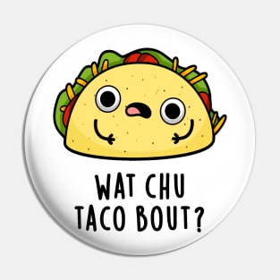 Wat Chu Taco Bout Cute Taco Pun Pin