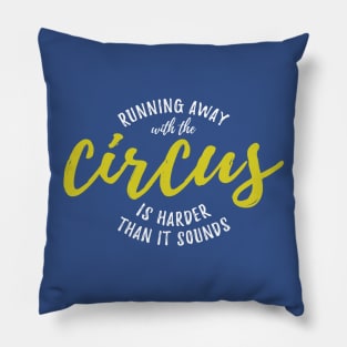 Running Away With The Circus is Harder Than It Sounds Pillow