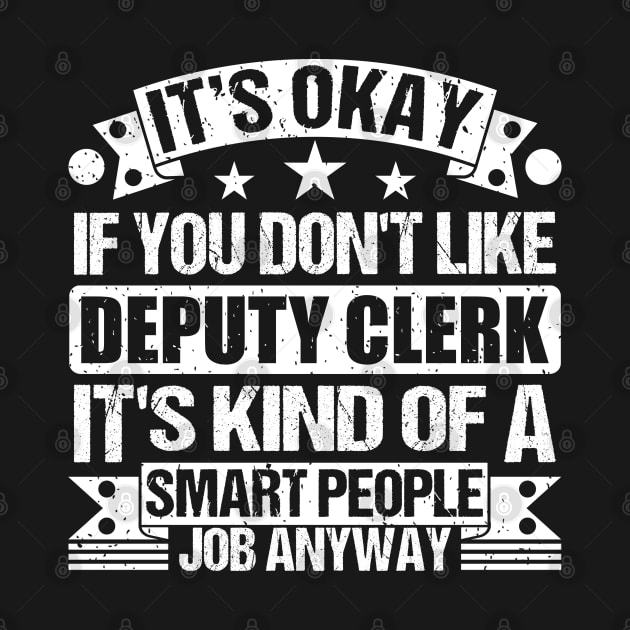 deputy clerk lover It's Okay If You Don't Like deputy clerk It's Kind Of A Smart People job Anyway by Benzii-shop 