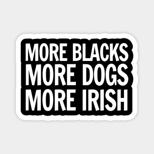 More Blacks, More Dogs, More Irish Magnet