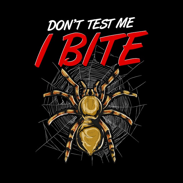 Funny Don't Test Me I Bite Tarantula Spiders by theperfectpresents