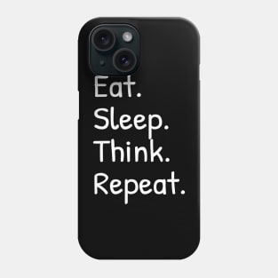 Eat Sleep Think Repeat Funny Phone Case