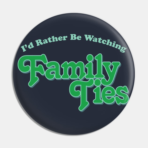 I'd Rather Be Watching Family Ties Pin by Alema Art