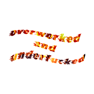 Overworked And Underfucked Essential.17 T-Shirt