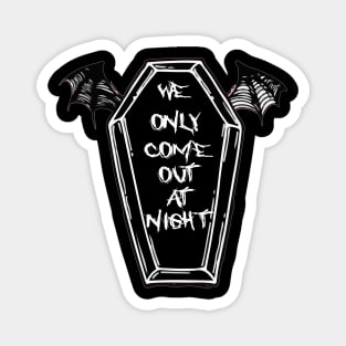 We Only Come Out at Night Coffin Bat Wings Gothic Grunge Punk Emo Magnet