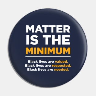 Matter is the Minimum Pin