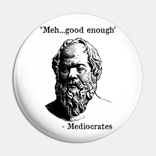 Meh Good Enough - Mediocrates - Funny - Sarcastic Pin