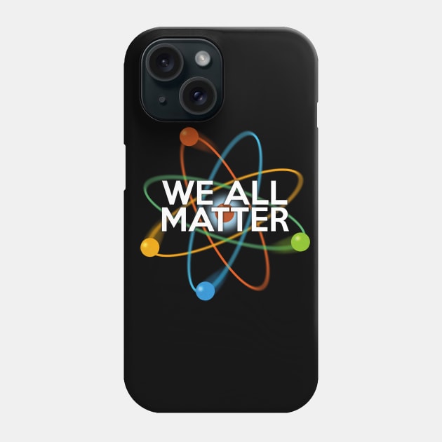 We All Matter Phone Case by Thisisnotme